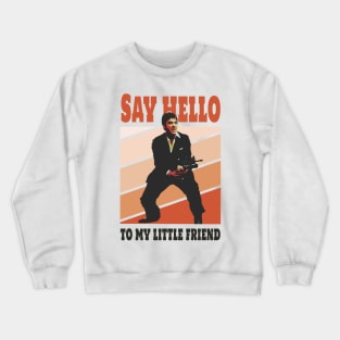 Say hello to my little friend Crewneck Sweatshirt